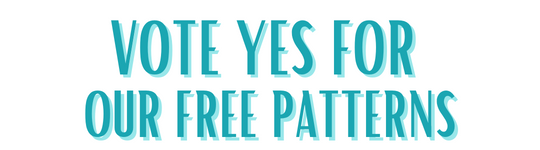 Vote Yes For Our Free Patterns